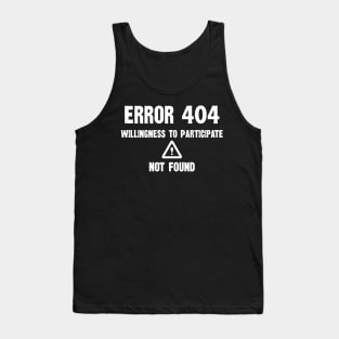 Error 404 Willingness To Participate Not Found Tank Top